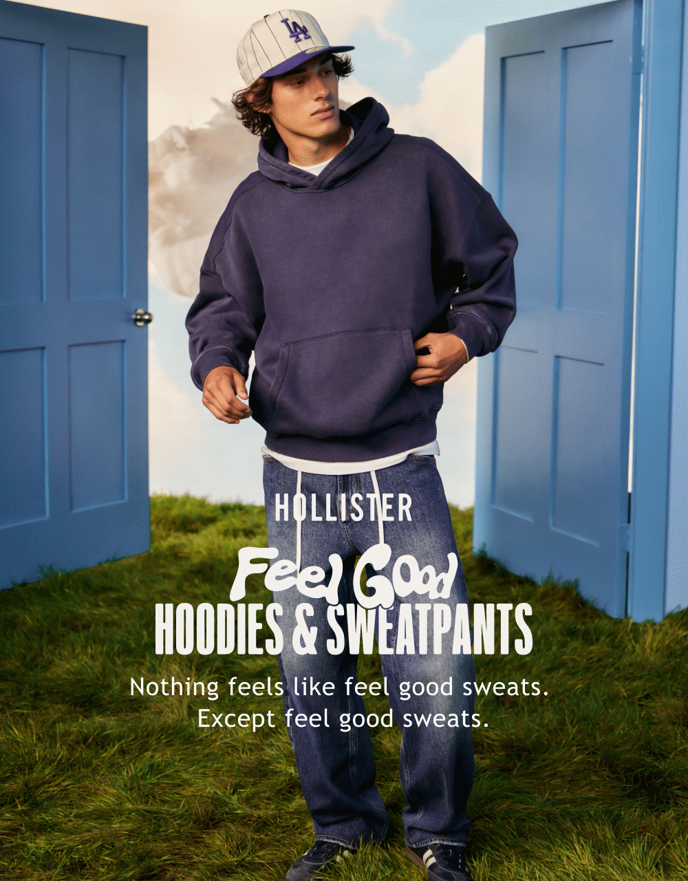 Hollister  [[Feel Good Hoodies & Sweatpants]]  Nothing feels like feel good sweats. Except feel good sweats.