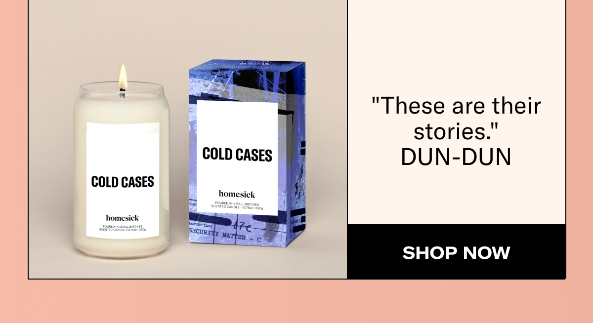 COLD CASES | "These are their stories." DUN-DUN | SHOP NOW