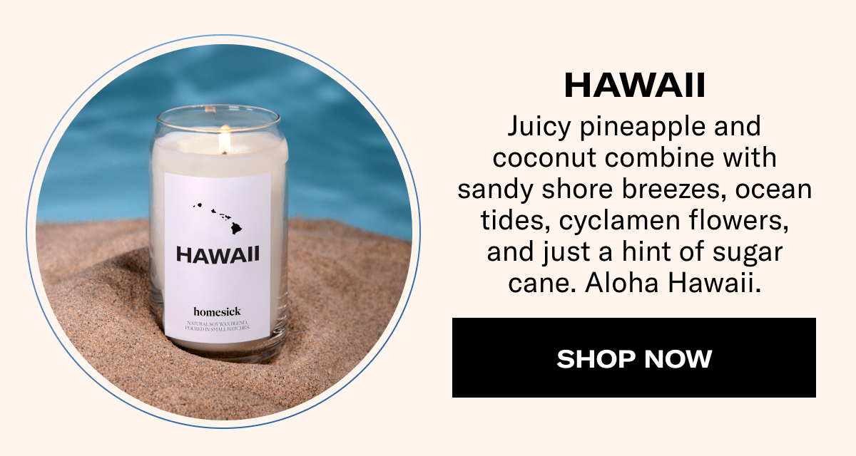 HAWAII | Juicy pineapple and coconut combine with sandy shore breezes, ocean tides, cyclamen flowers, and just a hint of sugar cane. Aloha Hawaii. | SHOP NOW