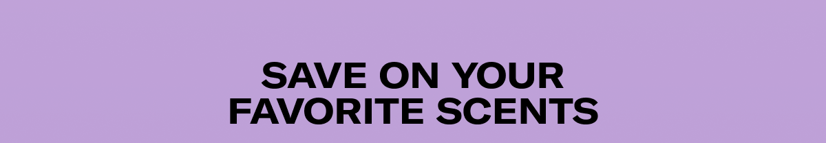 Save on your favorite scents 