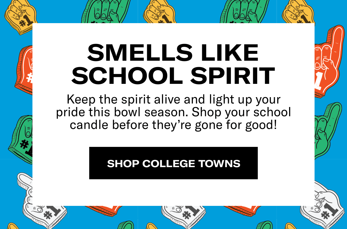 Smells like school spirit | Keep the spirit alive and light up your pride this bowl season. Shop your school candle before they’re gone for good! | SHOP COLLEGE TOWNS