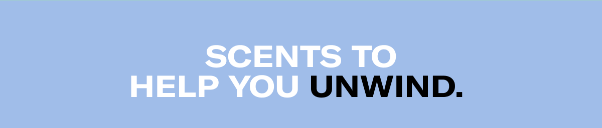 Scents to help you unwind.&nbsp;