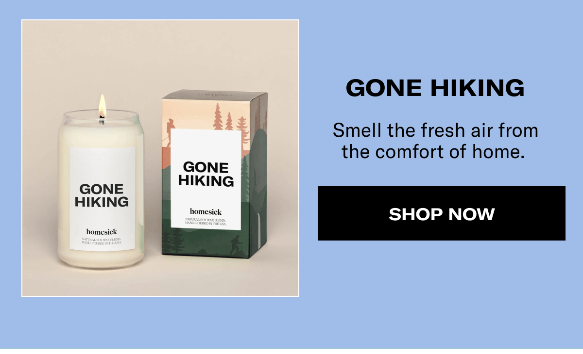 Gone Hiking | Smell the fresh air from the comfort of home.&nbsp;| Shop now