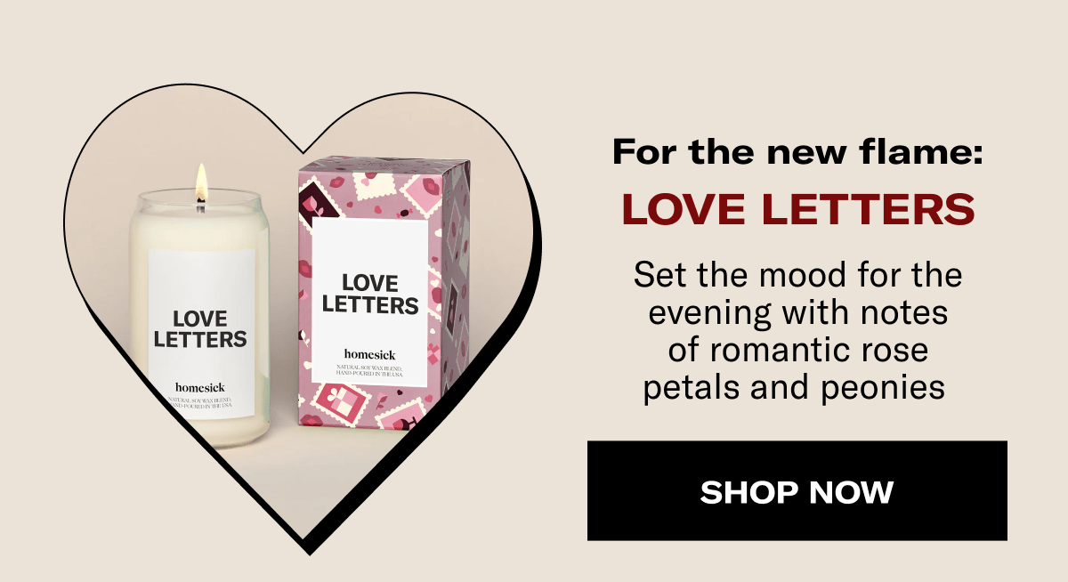 For the new flame: | LOVE LETTERS | Set the mood for the evening with notes of romantic rose petals and peonies&nbsp;| SHOP NOW