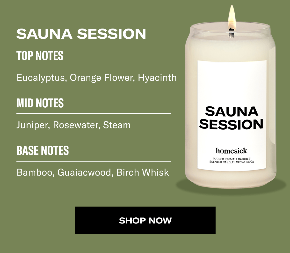 Sauna Session | Top Notes | Eucalyptus, Orange Flower, Hyacinth | Mid Notes | Juniper, Rosewater, Steam | Base Notes | Bamboo, Guaiacwood, Birch Whisk | Shop now  