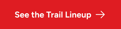 See the Trail Lineup