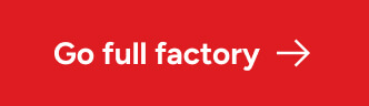 Go full factory
