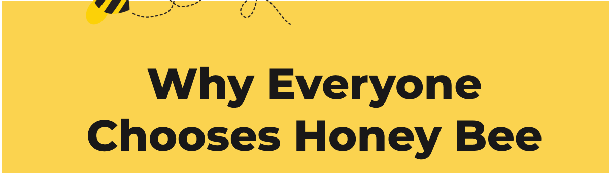 Why Everyone Chooses Honey Bee