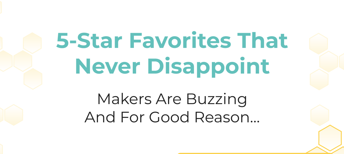 5-Star Favorites That Never Disappoint Makers Are Buzzing And For Good Reason...