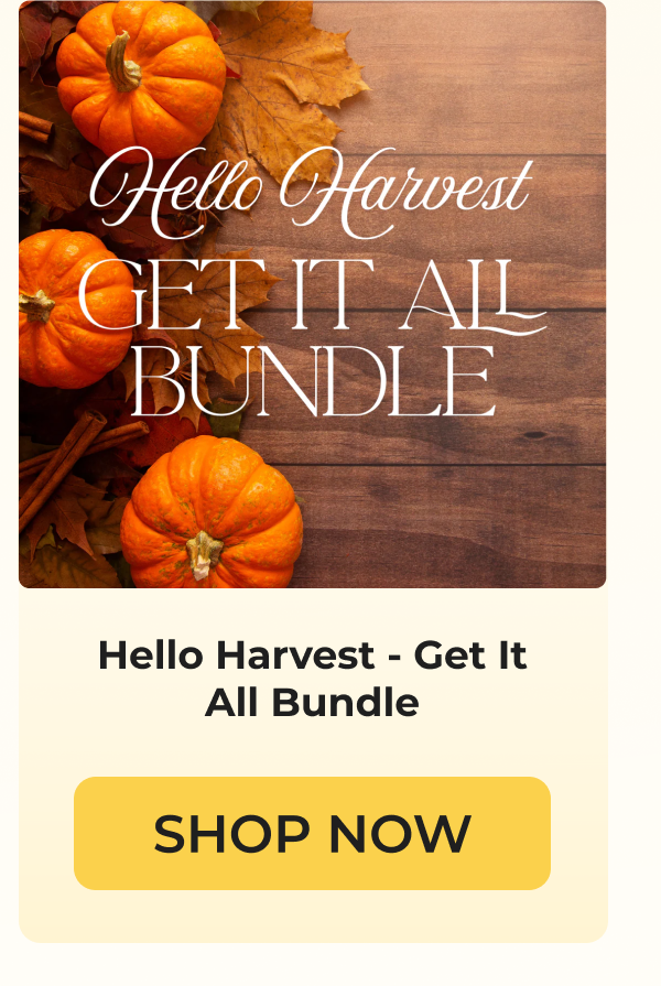 Hello Harvest - Get It All Bundle SHOP NOW