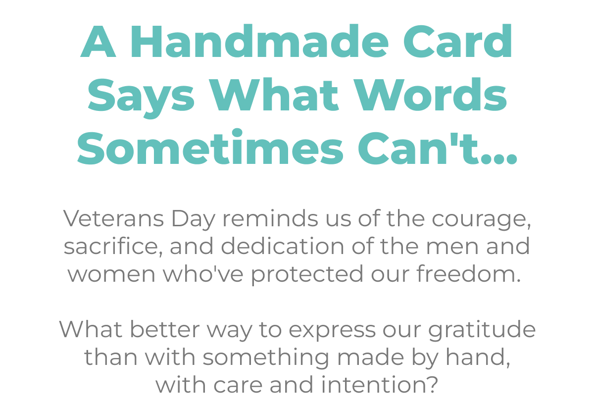 A Handmade Card Says What Words Sometimes Can't... Veterans Day reminds us of the courage, sacrifice, and dedication of the