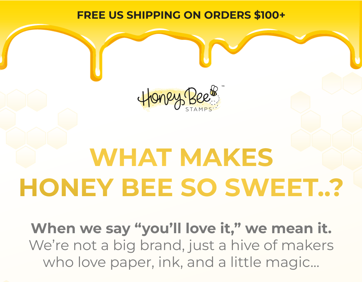 FREE US SHIPPING ON ORDERS $100+ WHAT MAKES HONEY BEE SO SWEET..?