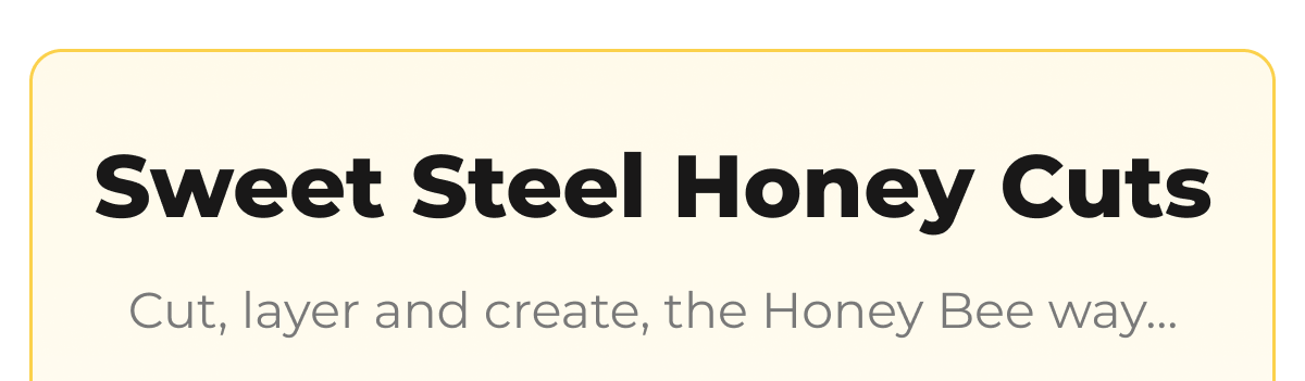 Sweet Steel Honey Cuts Cut, layer and create, the Honey Bee way...