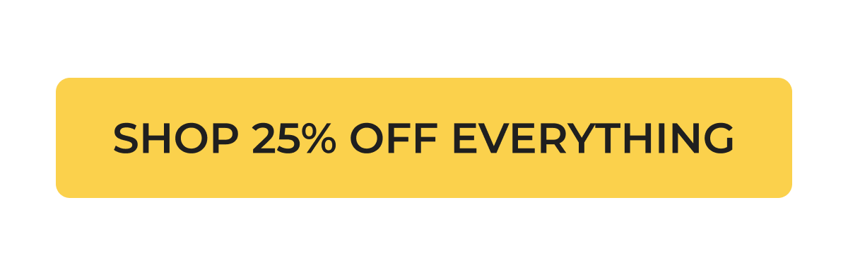 SHOP 25% OFF EVERYTHING