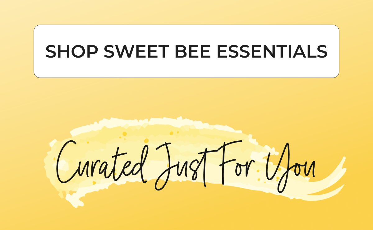 SHOP SWEET BEE ESSENTIALS Curated Just For You