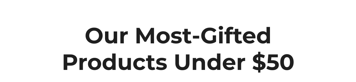 Our Most-Gifted Products Under $50