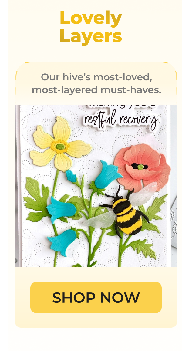 Lovely Layers Our hive’s most-loved, most-layered must-haves. restful recovery. SHOP NOW