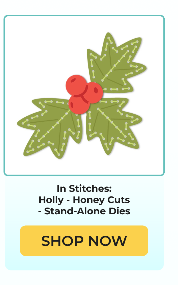 In Stitches: Holly - Honey Cuts - Stand-Alone Dies SHOP NOW