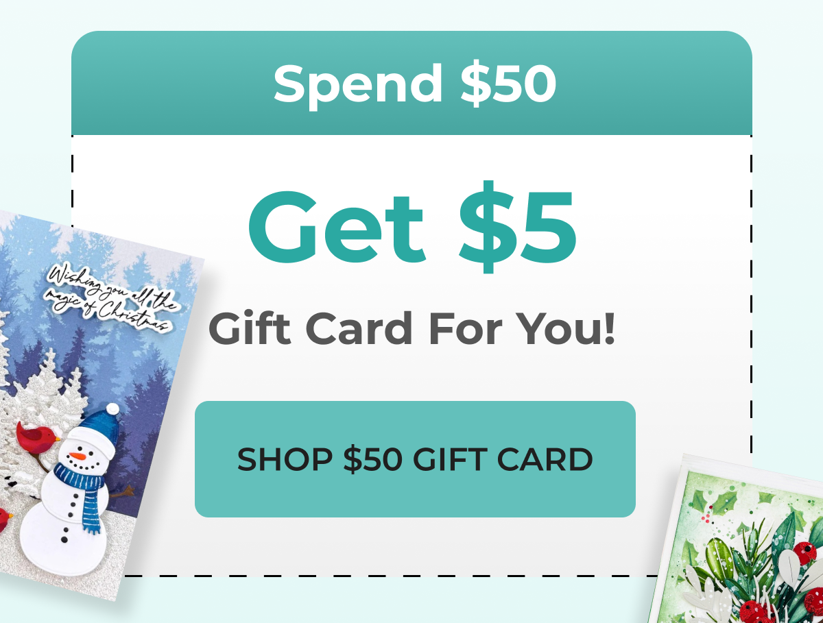 Spend $50 Get $5 Gift Card For You! SHOP $50 GIFT CARD