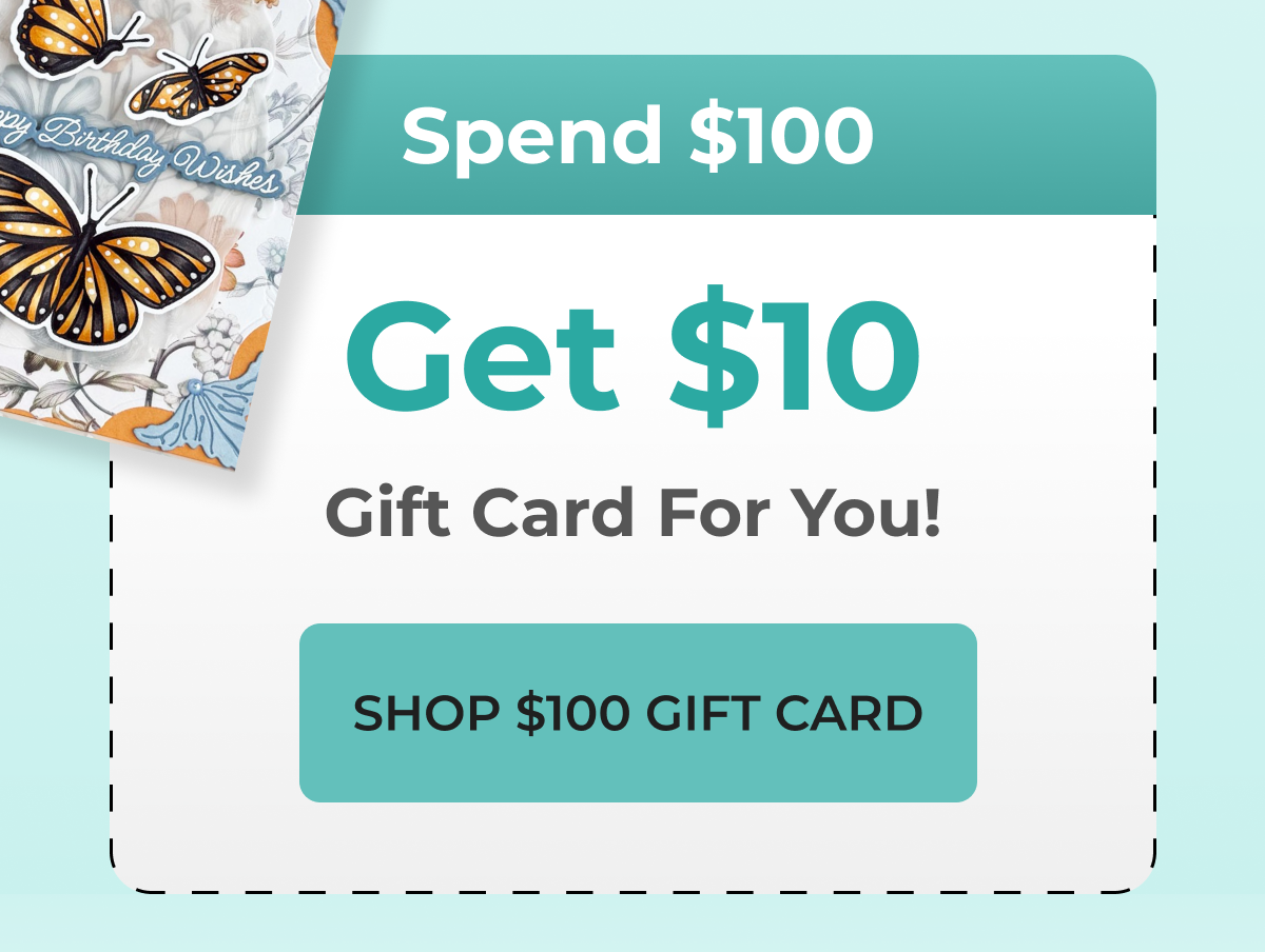 Spend $100 Get $10 Gift Card For You! SHOP $100 GIFT CARD