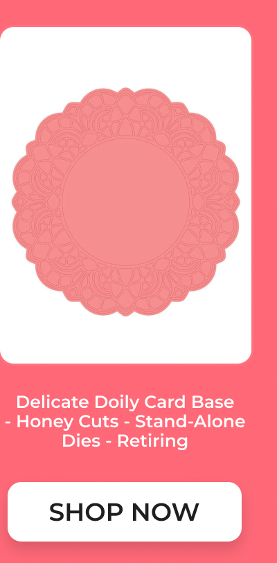 Delicate Doily Card Base - Honey Cuts - Stand-Alone Dies - Retiring