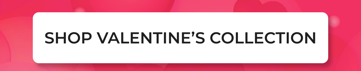 SHOP VALENTINE'S COLLECTION