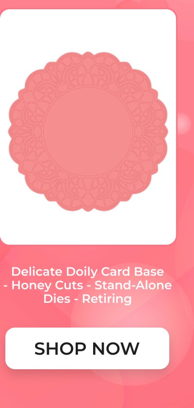 Delicate Doily Card Base - Honey Cuts - Stand-Alone Dies - Retiring