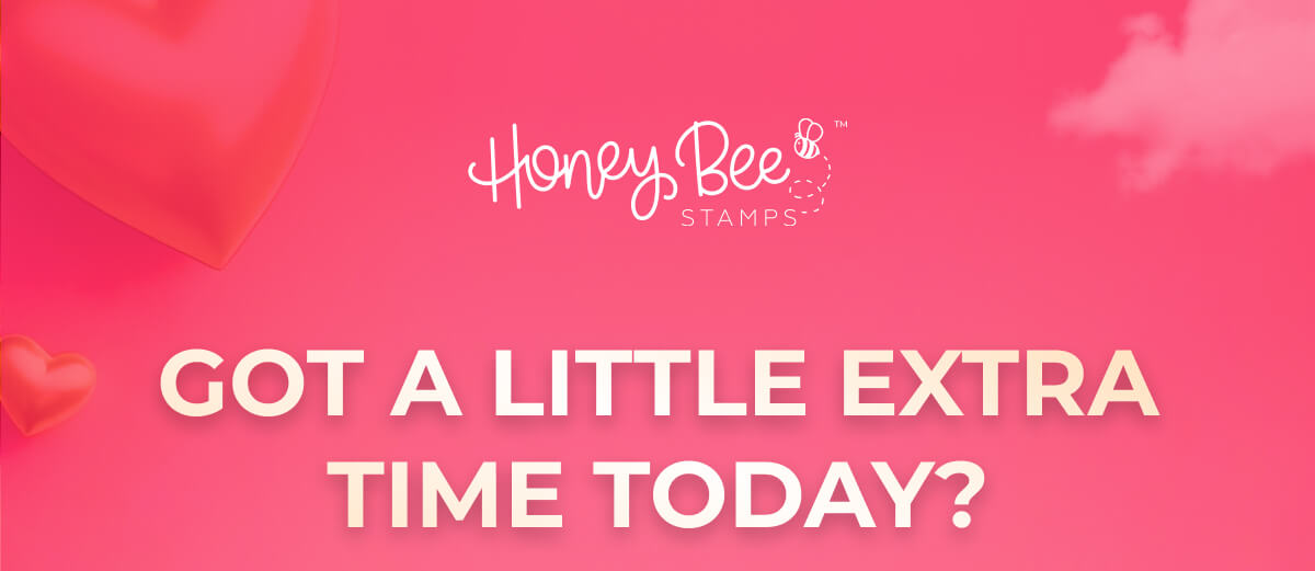 GOT A LITTLE EXTRA TIME TODAY?