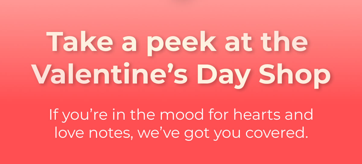 TAKE A PEAK AT THE VALENTINES DAY SHOP