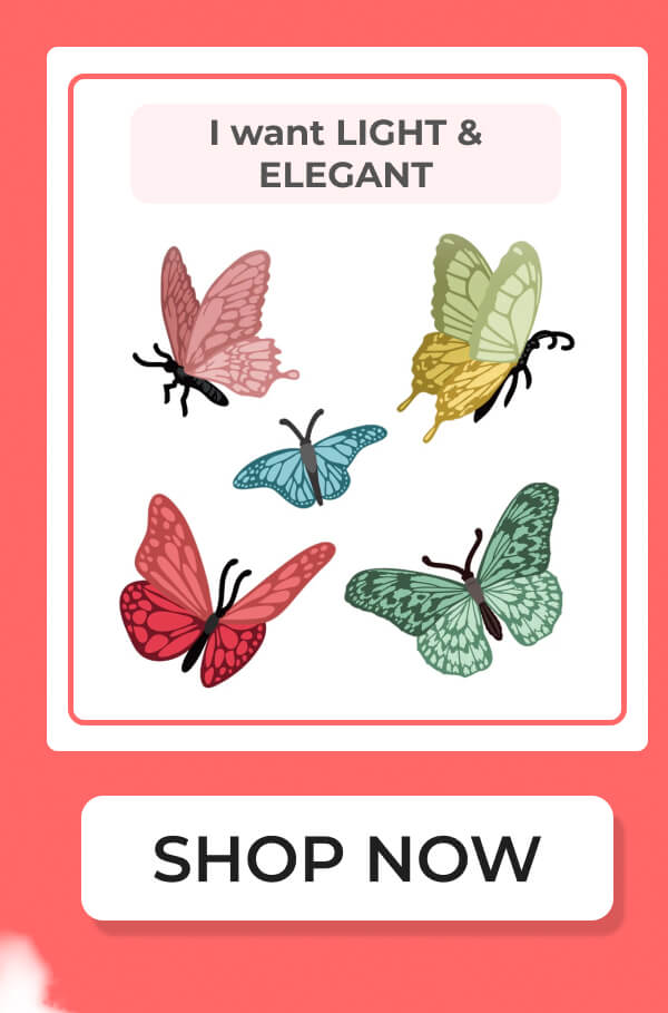 I WANT LIGHT AND ELEGANT