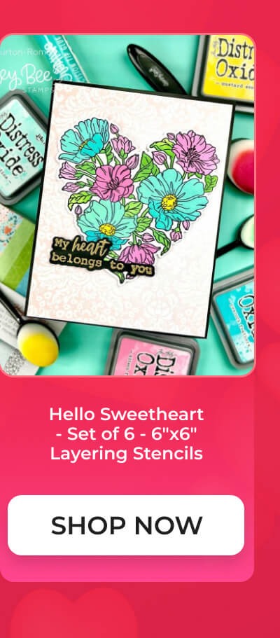 Hello Sweetheart - Set of 6 - 6"x6" Layering Stencils