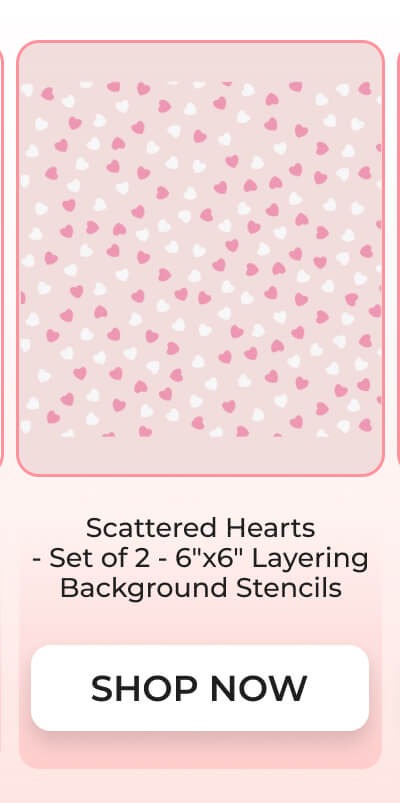 Scattered Hearts - Set of 2 - 6"x6" Layering Background Stencils