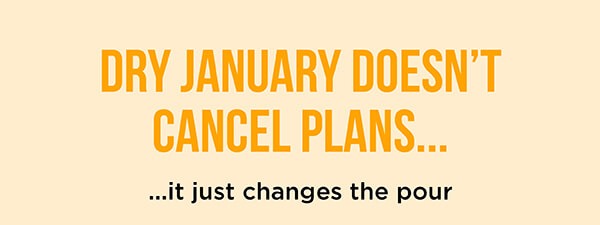 Dry January doesn't cancel plans, it just changes the pour