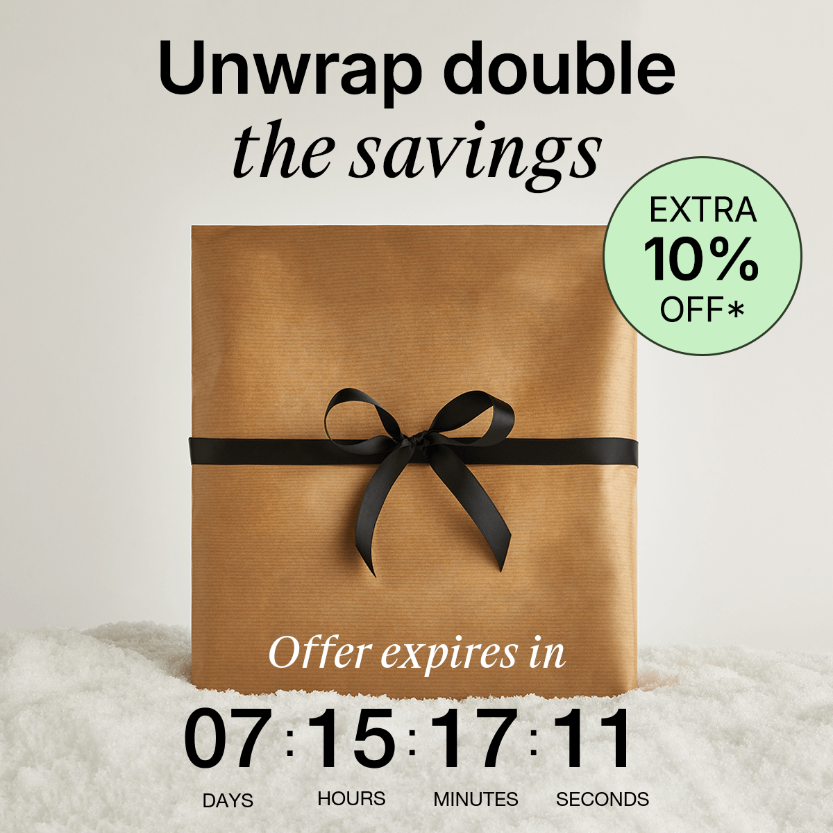 Unwrap double the savings. Extra 10% off.