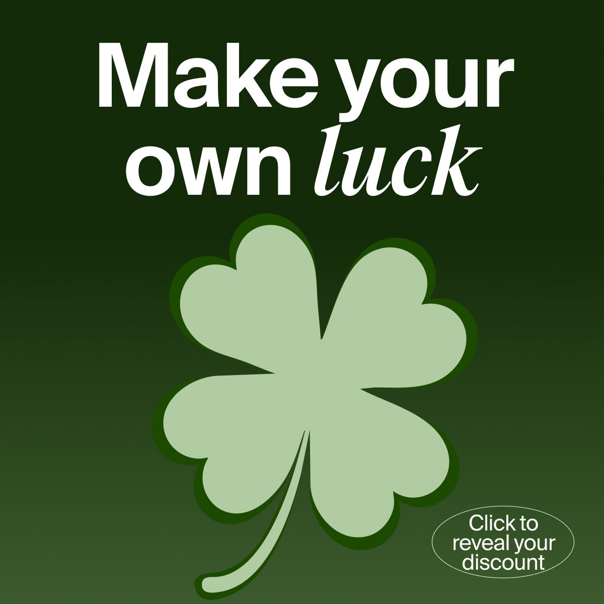 Make your own luck. Click here for an exclusive discount