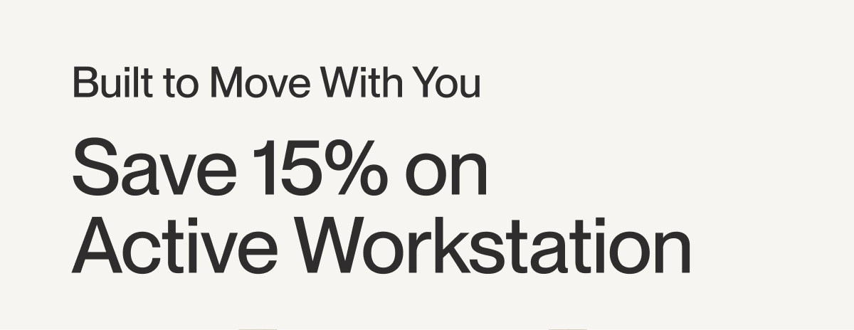 Built to Move With You: Save 15% on  Active Workstation 