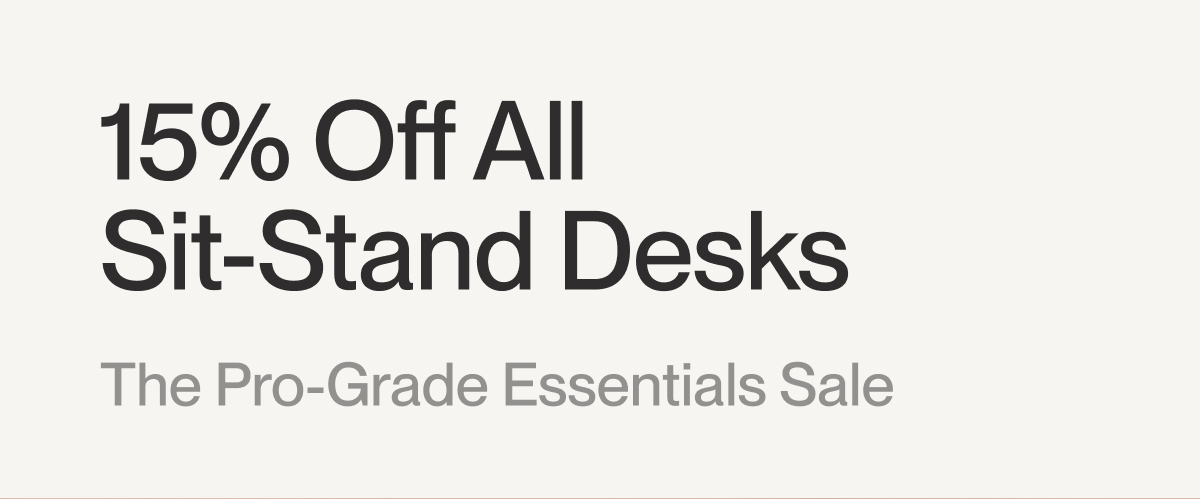 15% Off All  Sit-Stand Desks | The Pro-Grade Essentials Sale