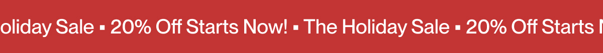 20% Off Starts Now! | The Holiday Sale