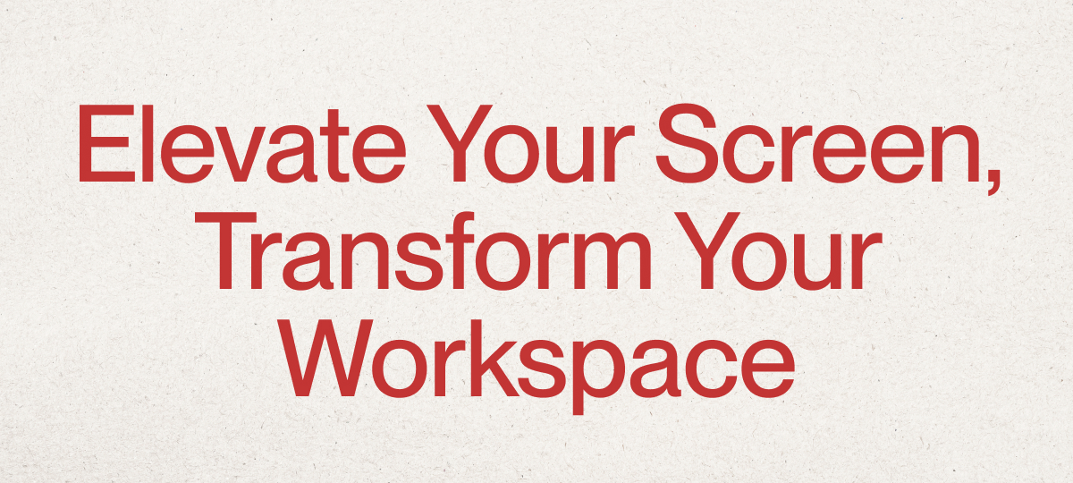 Elevate Your Screen, Transform Your Workspace