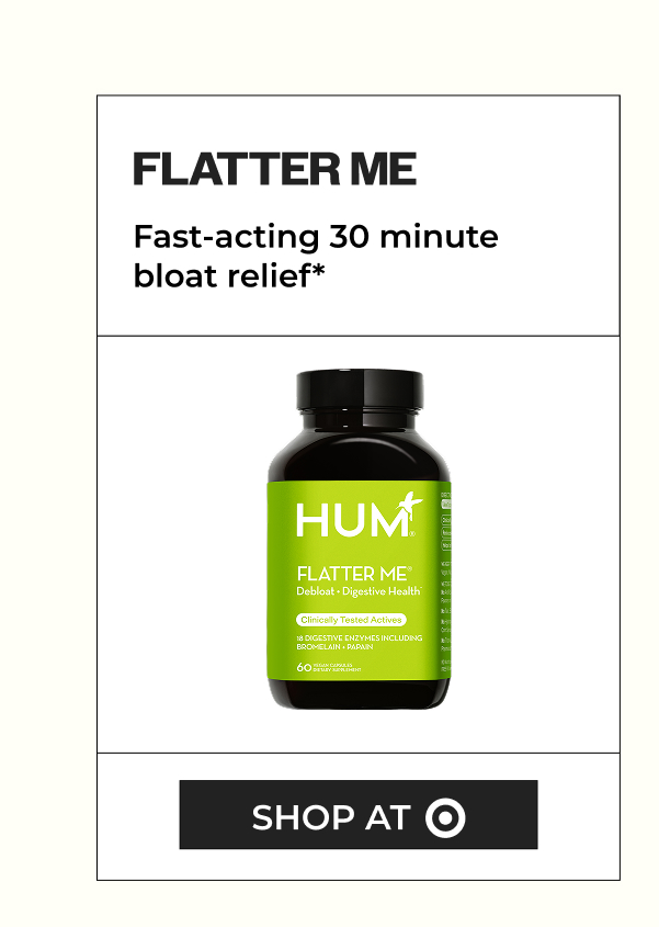 Flatter Me for fast-acting 30 minute bloat relief*