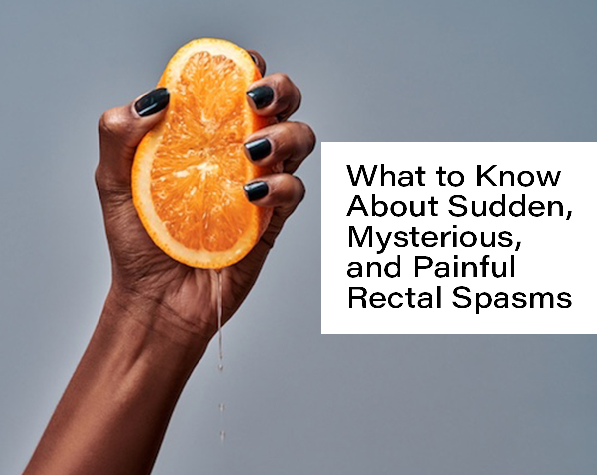 What to Know About Sudden, Mysterious, and Painful Rectal Spasms