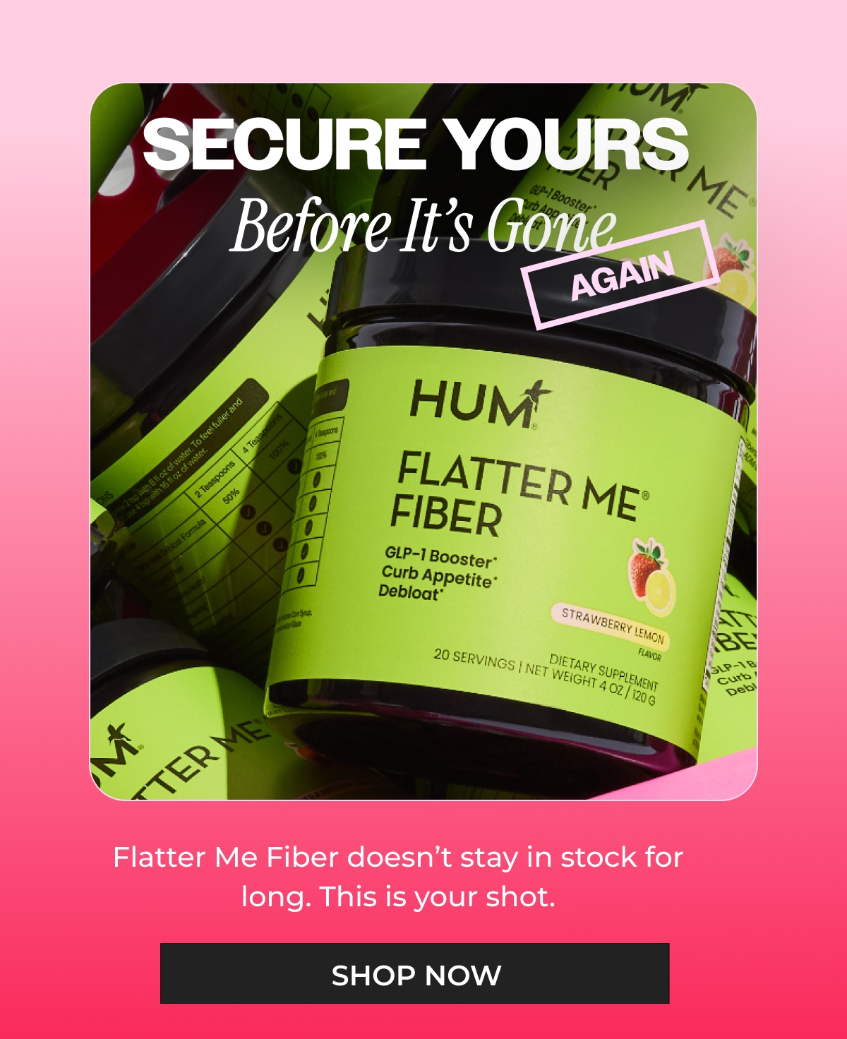 Secure Yours Before It’s Gone (Again). Flatter Me Fiber doesn’t stay in stock for long. This is your shot.