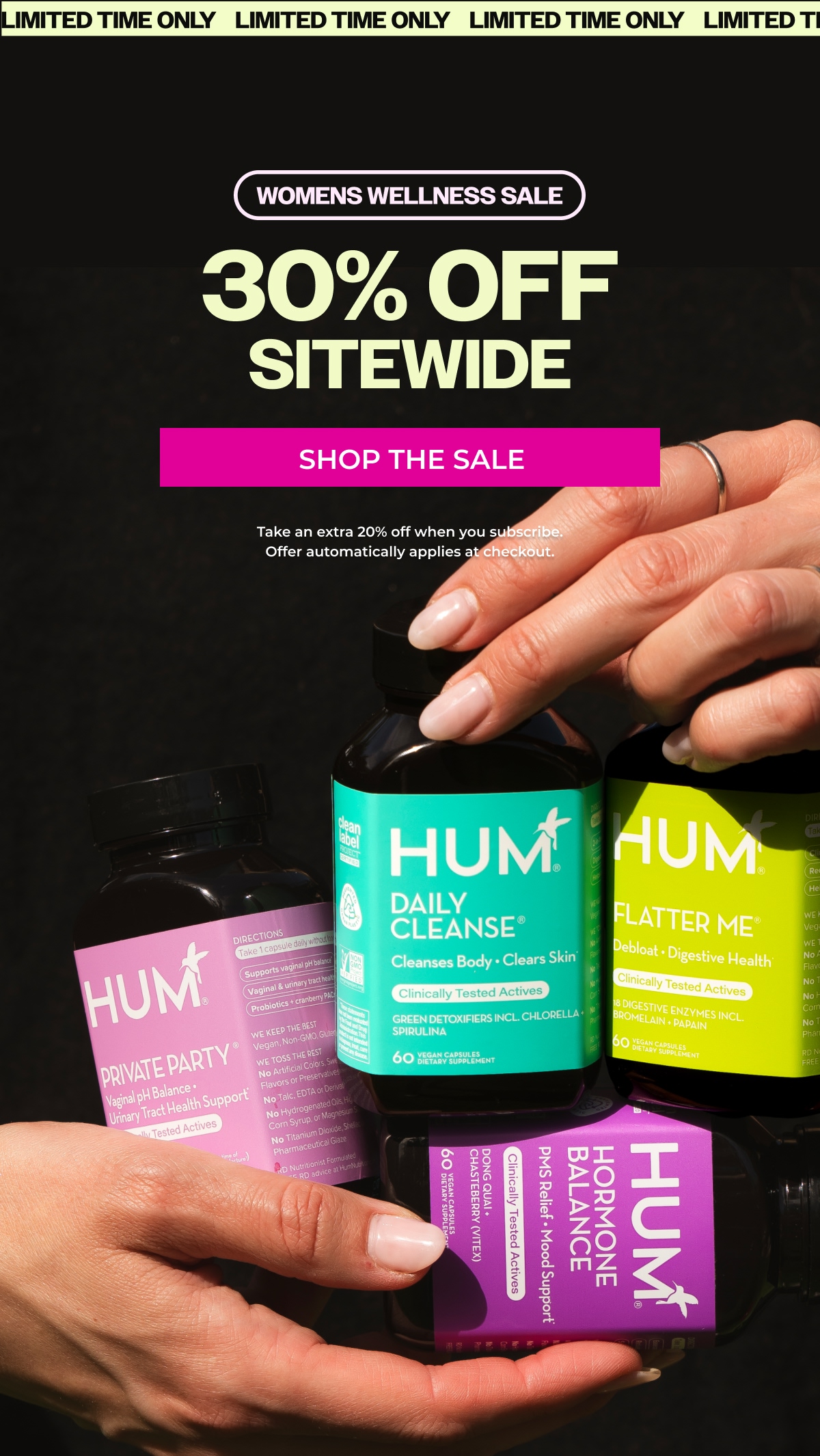 Women's Wellness Sale: 30% OFF SITEWIDE. Take an extra 20% off when you subscribe. Offer automatically applies at checkout.