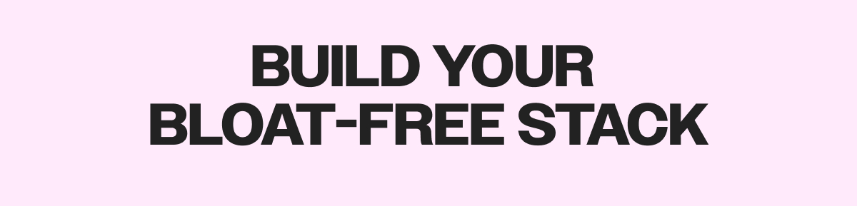 Build Your Bloat-Free Stack