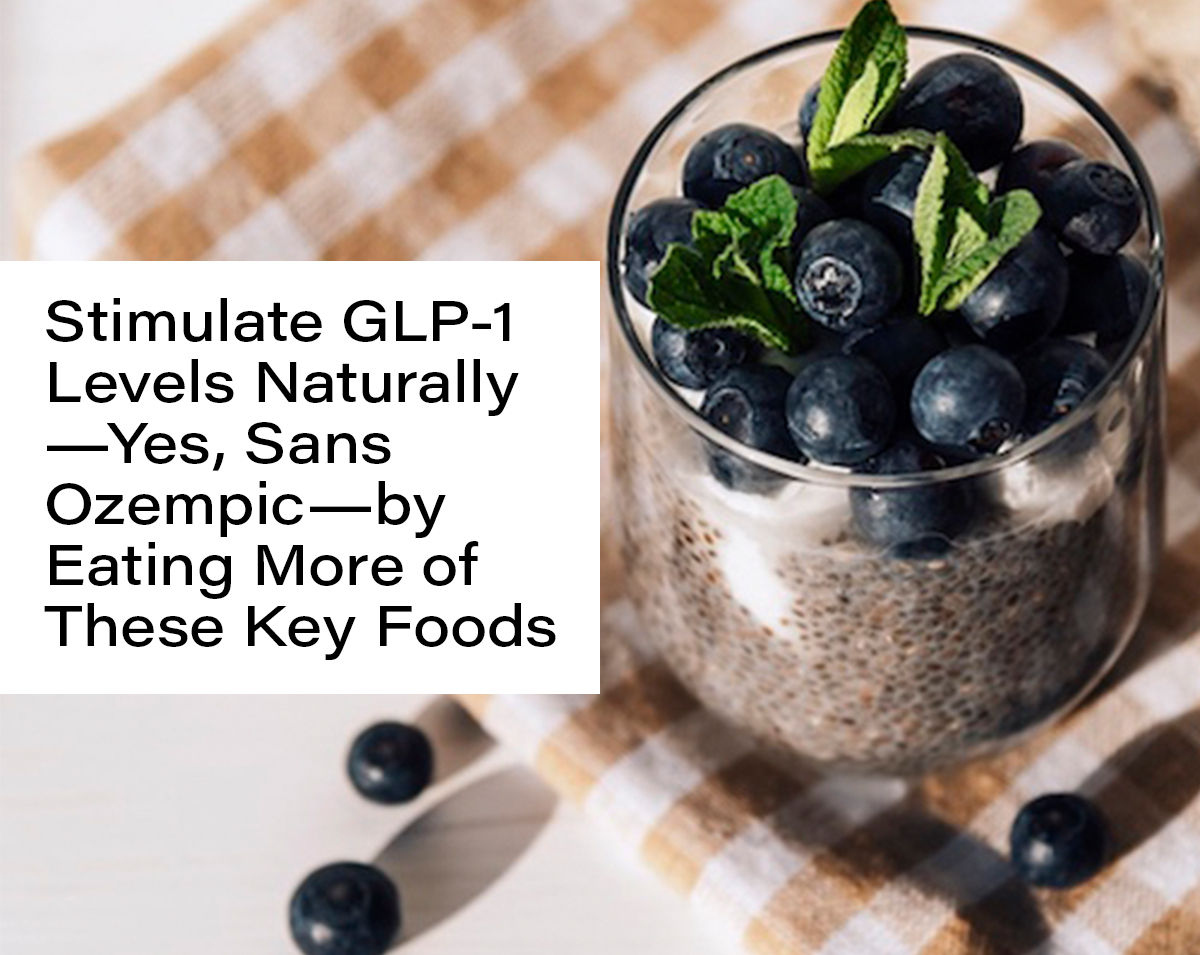 Stimulate GLP-1 Levels Naturally—Yes, Sans Ozempic—by Eating More of These Key Foods