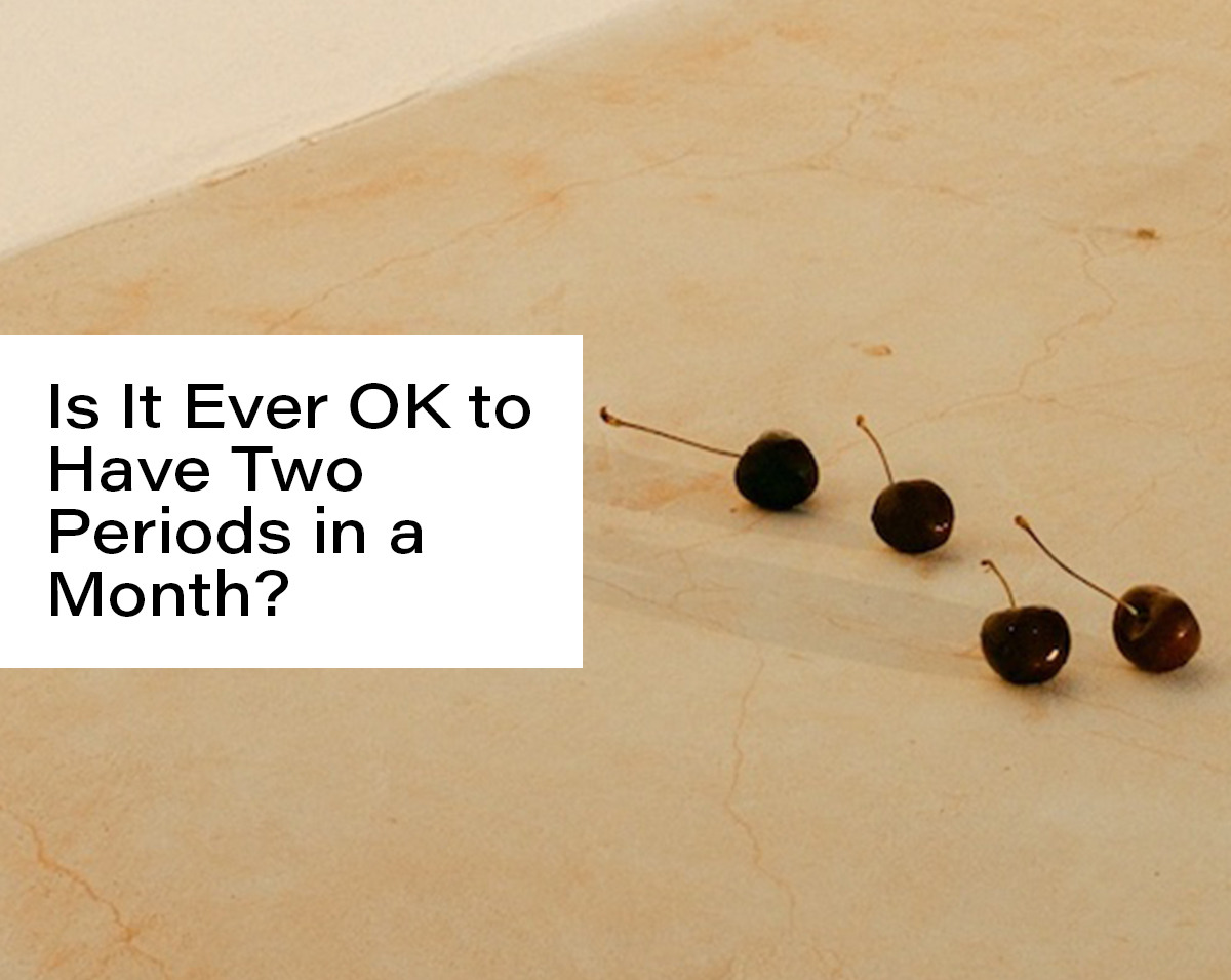 Is It Ever OK to Have Two Periods in a Month?
