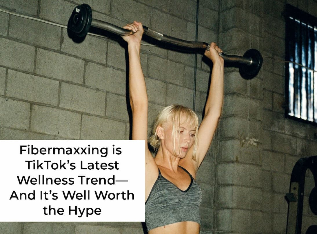 Fibermaxxing Is TikTok’s Latest Wellness Trend—And It’s Well Worth the Hype