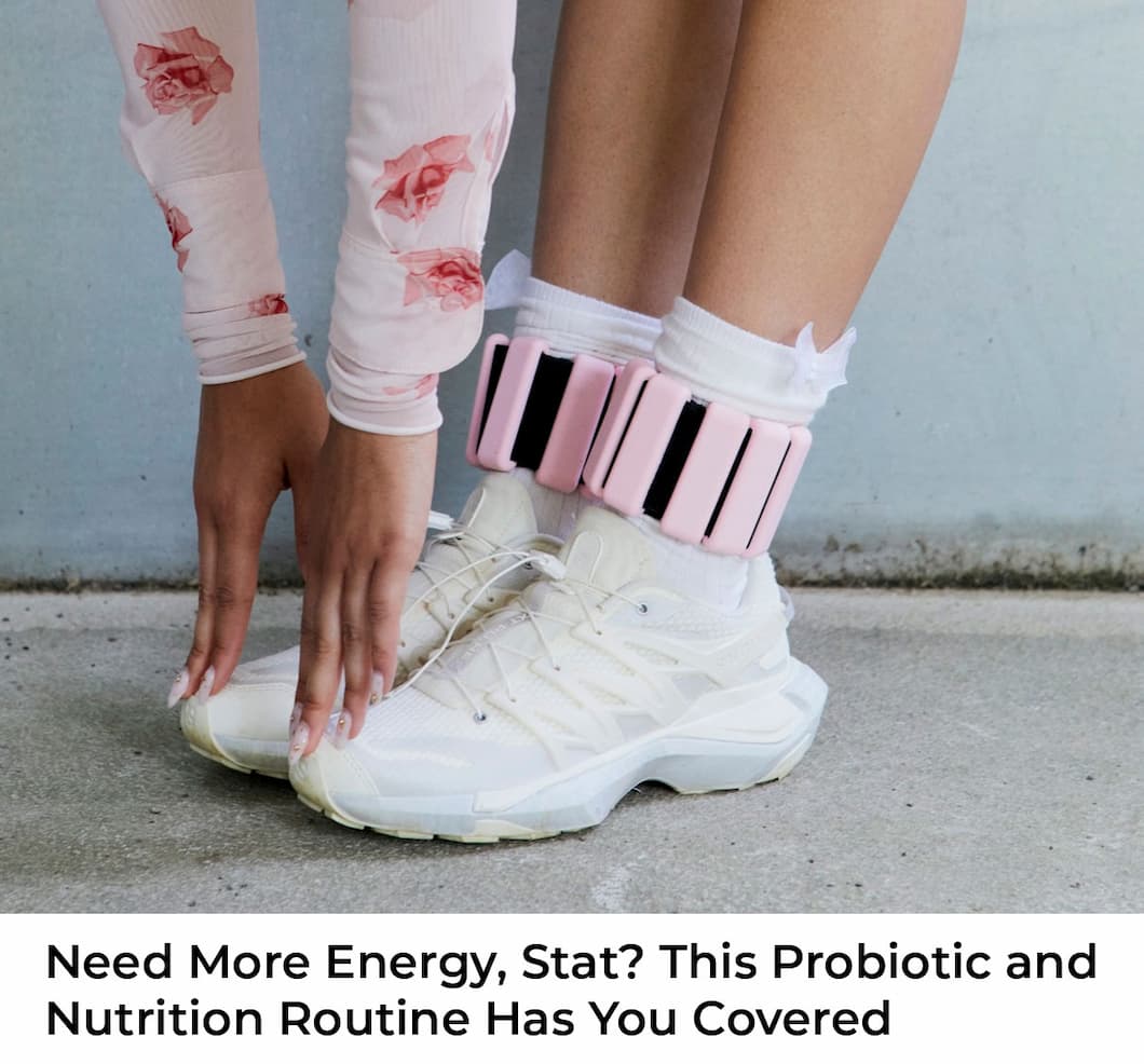 Need More Energy, Stat? This Probiotic and Nutrition Routine Has You Covered