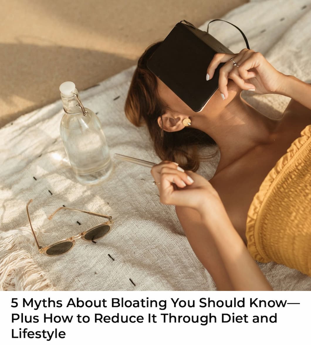 5 Myths About Bloating You Should You Know—Plus How to Reduce It Through Diet and Lifestyle