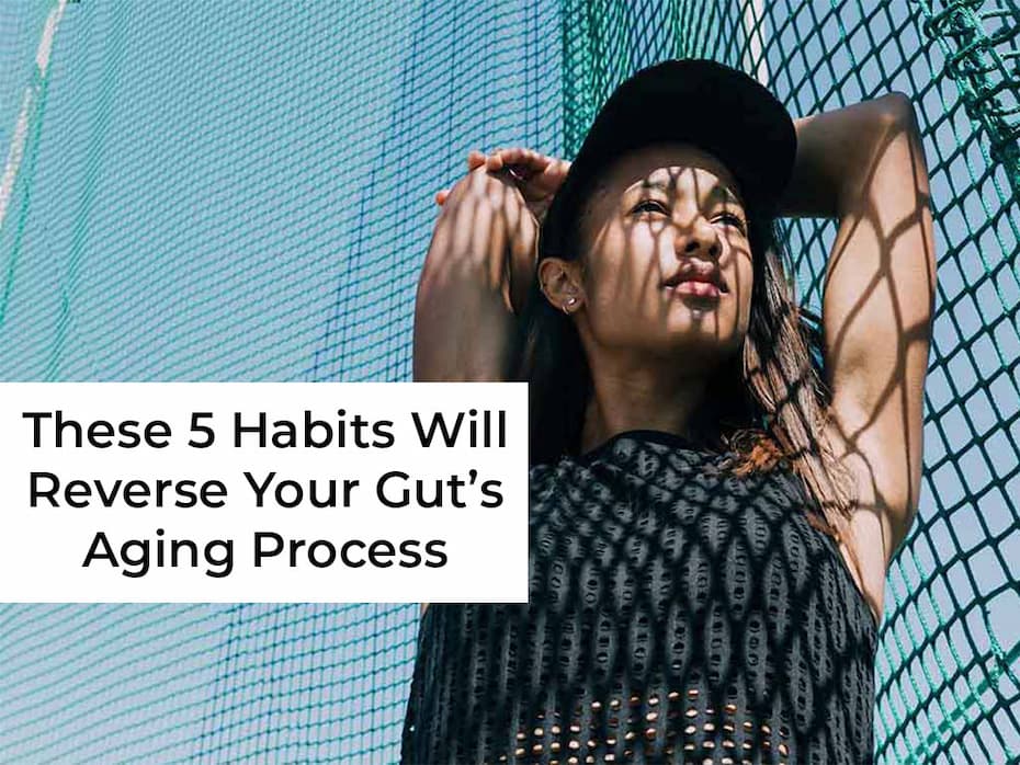 These 5 Habits Will Reverse Your Gut’s Aging Process